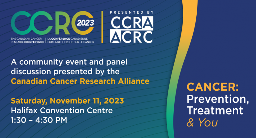 CCRC 2023 Cancer: Prevention, Treatment & You poster. A community event and panel discussion presented by the Canadian Cancer Research Alliance. Saturday, November 11, 2023 at the Halifax Convention Centre from 1:30 - 4:30 pm.