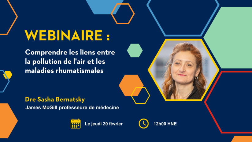 Webinaire : Comprendre les liens entre la pollution de l'air et les maladies rhumatismales. Dre Sasha Bernatsky, Université McGill, Professeure de médecine James McGill. Jeudi 20 février, de 12h00 à 13h00 HNE.