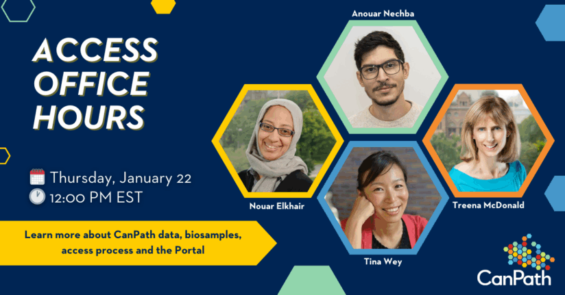 Access Office Hours. Thursday, January 22 at 12:00 PM EST. Learn more about CanPath data, biosamples, access process and the Portal. With Nouar Elkhair, Anouar Nechba, Tina Wey, and Treena McDonald.