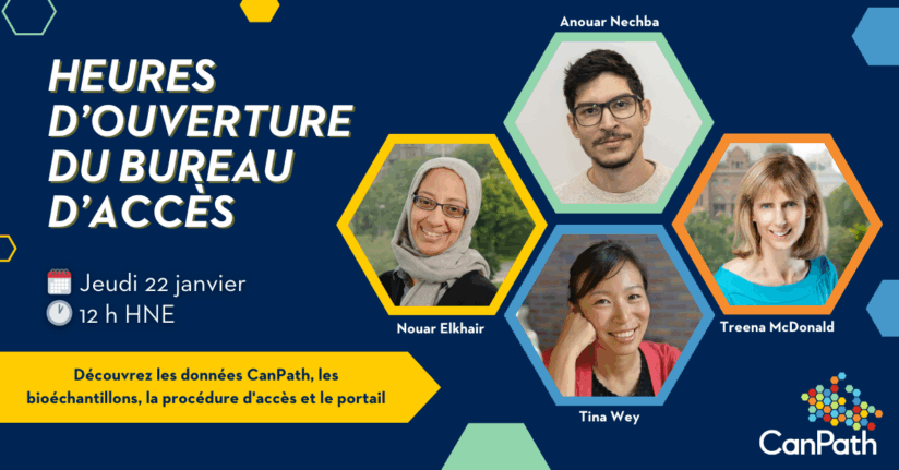 Heures d'ouverture du bureau d'accès. Jeudi 22 janvier à 12 h (HNE). Pour en savoir plus sur les données CanPath, les échantillons biologiques, le processus d'accès et le portail. Avec Nouar Elkhair, Anouar Nechba, Tina Wey et Treena McDonald.