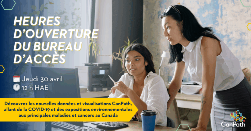 Heures d’ouverture du bureau d’accès. Jeudi 30 avril à 12 h (heure de l'Est). Découvrez les nouvelles données et visualisations CanPath, allant du COVID-19 et des expositions environnementales aux principales maladies et cancers au Canada.